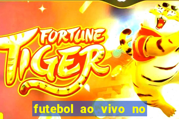 futebol ao vivo no celular futemax